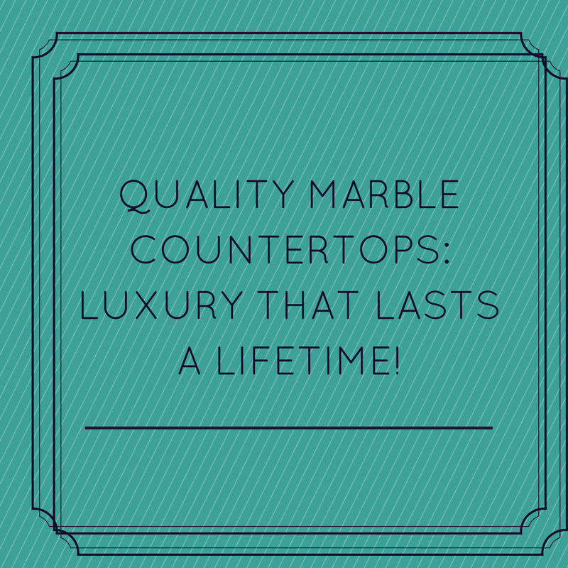 Quality Marble Countertops Luxury That Lasts a Lifetime!