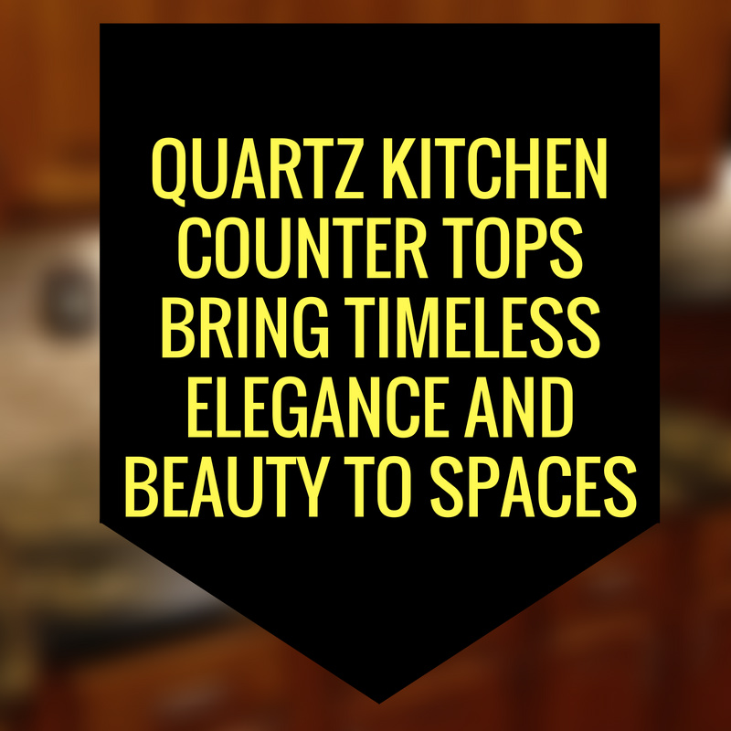 Quartz Kitchen Counter Tops Bring Timeless Elegance and Beauty to Spaces
