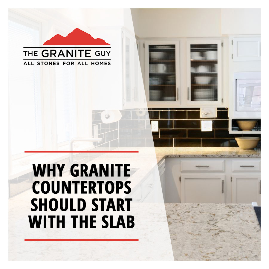 Why Granite Countertops Should Start with the Slab