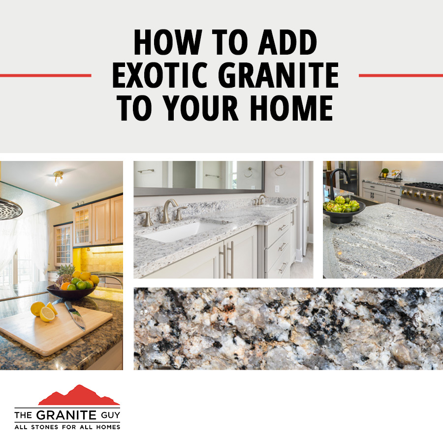 How to Add Exotic Granite to Your Home